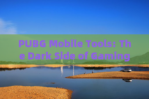 PUBG Mobile Tools: The Dark Side of Gaming